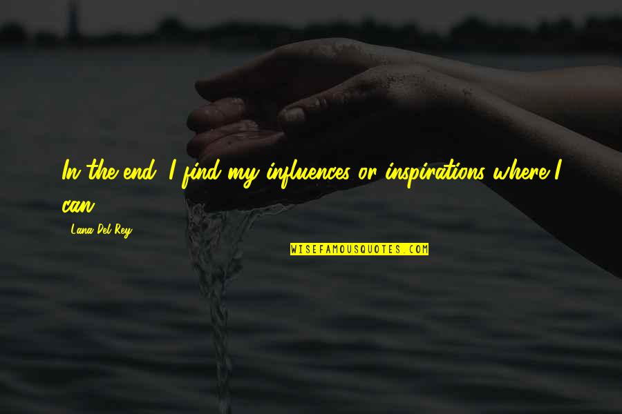 Nobody Understands Me Quotes By Lana Del Rey: In the end, I find my influences or