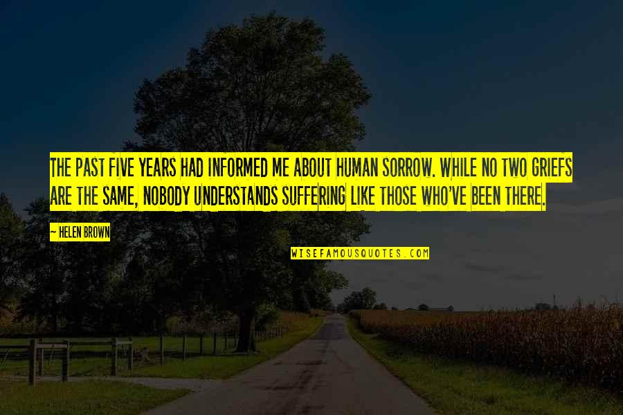 Nobody Understands Quotes By Helen Brown: The past five years had informed me about