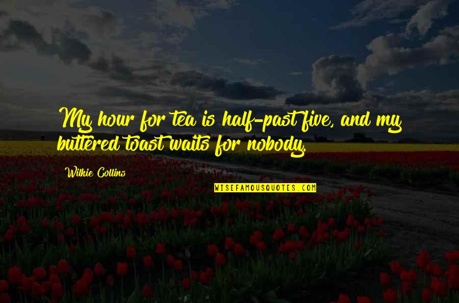 Nobody Waits Quotes By Wilkie Collins: My hour for tea is half-past five, and