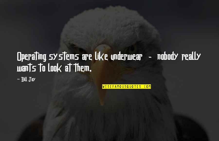 Nobody Wants To Be Like You Quotes By Bill Joy: Operating systems are like underwear - nobody really