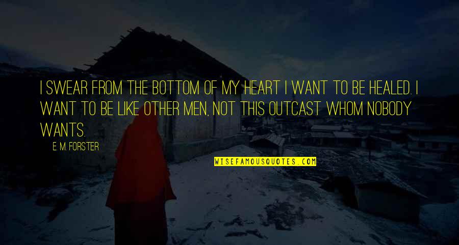 Nobody Wants To Be Like You Quotes By E. M. Forster: I swear from the bottom of my heart