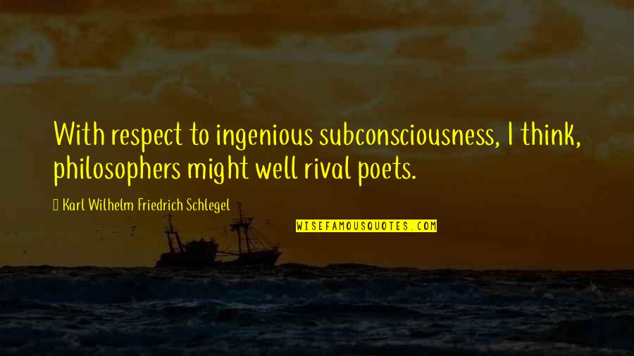 Nobody Was Taking Seriously Quotes By Karl Wilhelm Friedrich Schlegel: With respect to ingenious subconsciousness, I think, philosophers