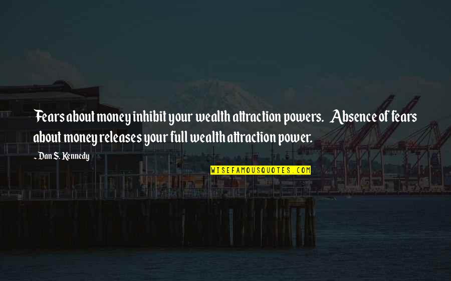 Nobody Will Understand Me Quotes By Dan S. Kennedy: Fears about money inhibit your wealth attraction powers. Nobody Will Understand Me Quotes By Dan S. Kennedy: Fears about money inhibit your wealth attraction powers.