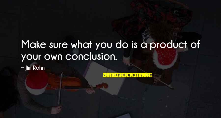 Nobody Will Understand Me Quotes By Jim Rohn: Make sure what you do is a product