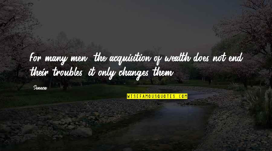Nobody Wins In War Quotes By Seneca.: For many men, the acquisition of wealth does