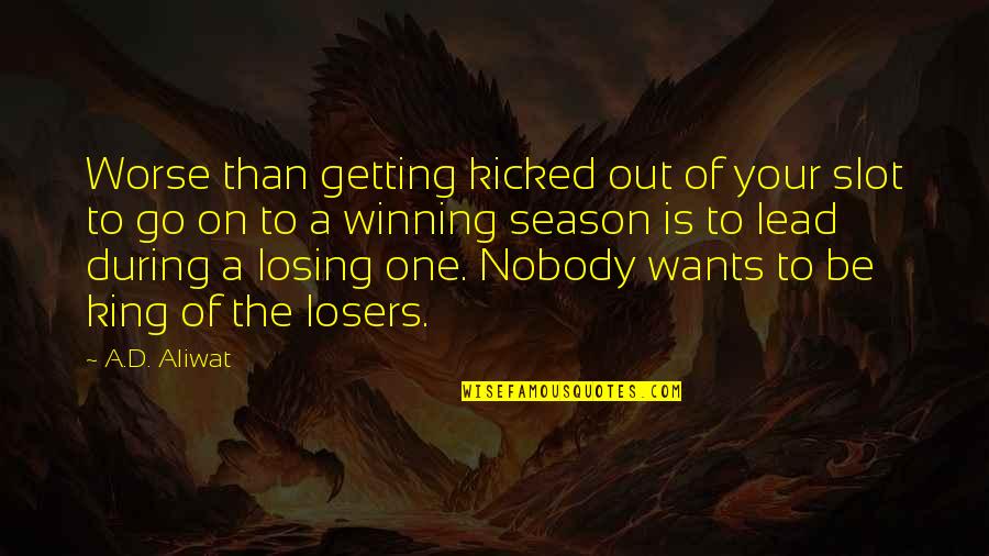 Nobody'd Quotes By A.D. Aliwat: Worse than getting kicked out of your slot