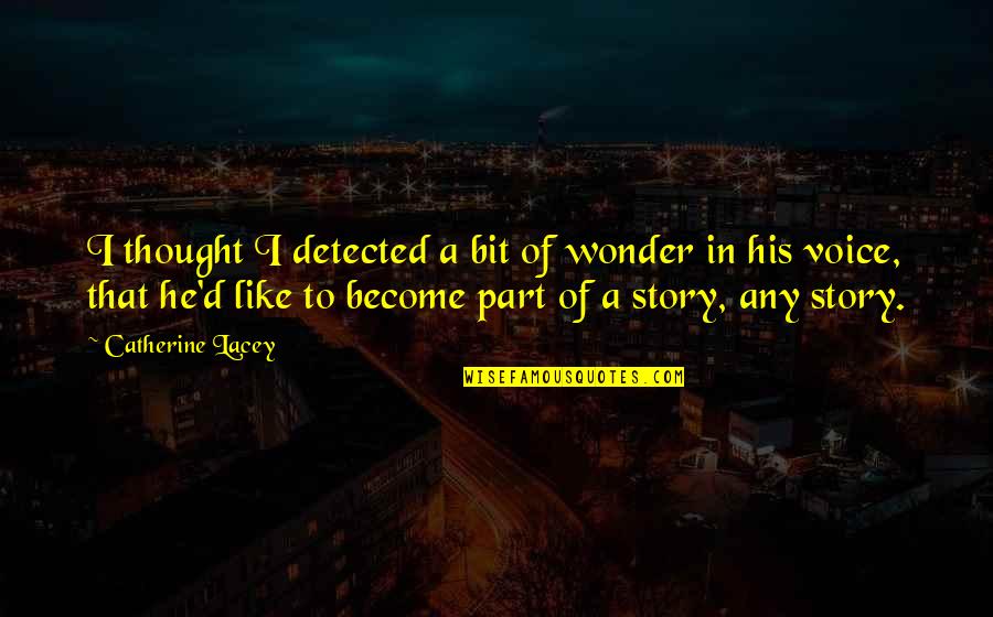 Nobody'd Quotes By Catherine Lacey: I thought I detected a bit of wonder Nobody'd Quotes By Catherine Lacey: I thought I detected a bit of wonder