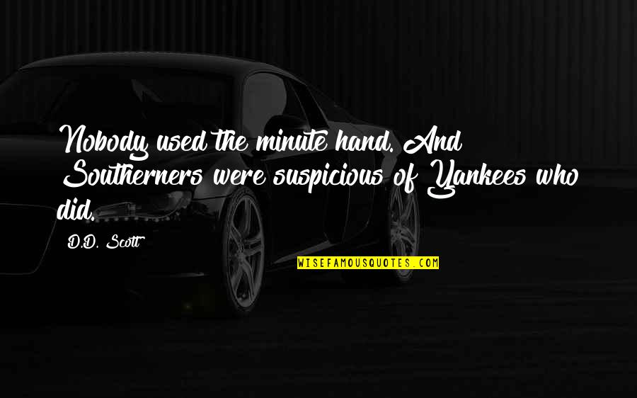 Nobody'd Quotes By D.D. Scott: Nobody used the minute hand. And Southerners were