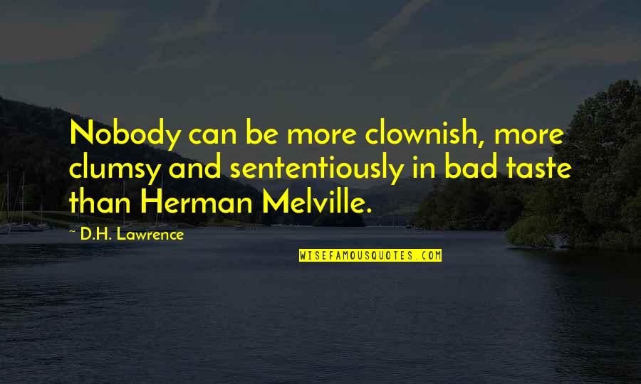 Nobody'd Quotes By D.H. Lawrence: Nobody can be more clownish, more clumsy and Nobody'd Quotes By D.H. Lawrence: Nobody can be more clownish, more clumsy and