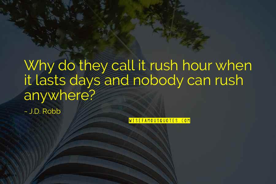 Nobody'd Quotes By J.D. Robb: Why do they call it rush hour when