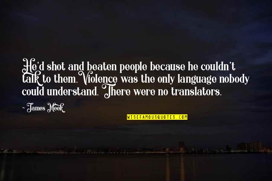 Nobody'd Quotes By James Meek: He'd shot and beaten people because he couldn't