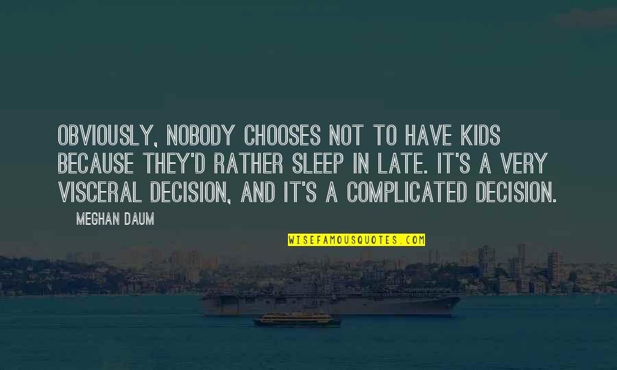 Nobody'd Quotes By Meghan Daum: Obviously, nobody chooses not to have kids because Nobody'd Quotes By Meghan Daum: Obviously, nobody chooses not to have kids because