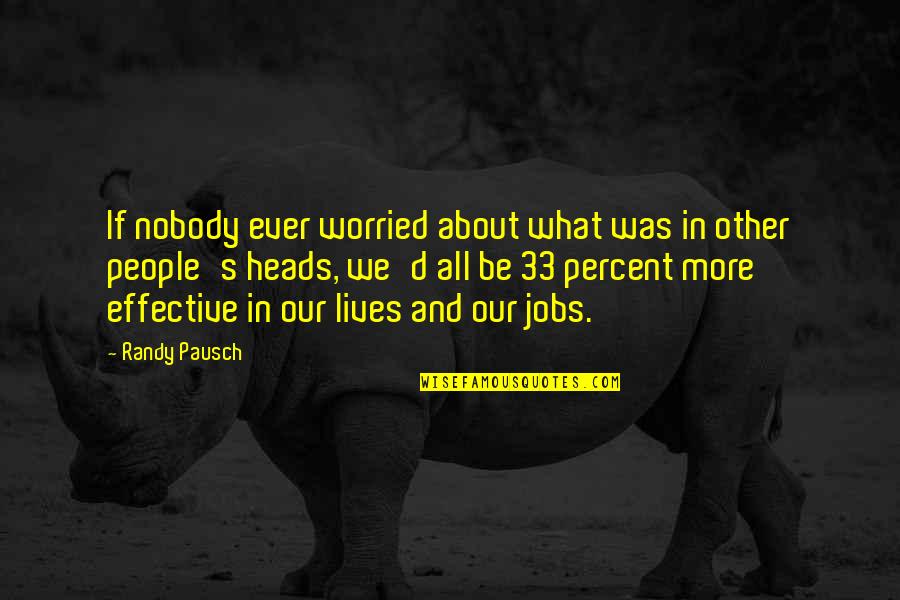 Nobody'd Quotes By Randy Pausch: If nobody ever worried about what was in Nobody'd Quotes By Randy Pausch: If nobody ever worried about what was in
