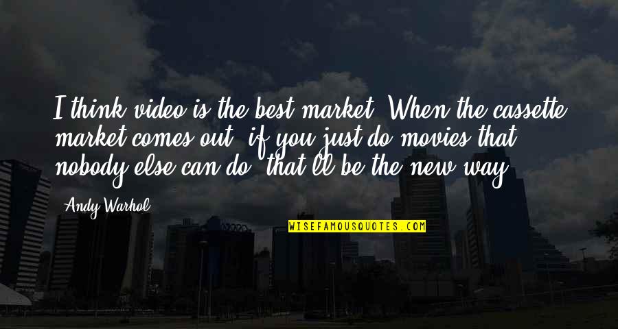 Nobody'll Quotes By Andy Warhol: I think video is the best market. When