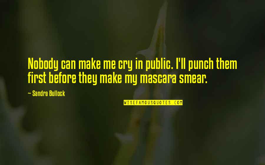 Nobody'll Quotes By Sandra Bullock: Nobody can make me cry in public. I'll