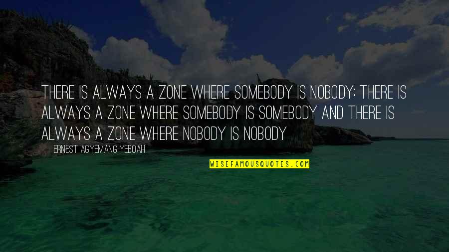Nobody's Perfect But Quotes By Ernest Agyemang Yeboah: There is always a zone where somebody is