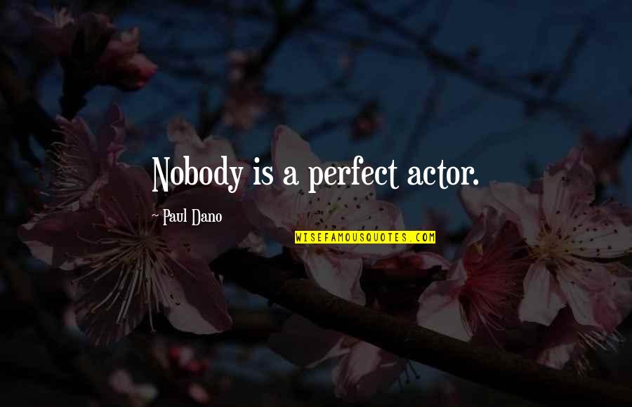 Nobody's Perfect But Quotes By Paul Dano: Nobody is a perfect actor.