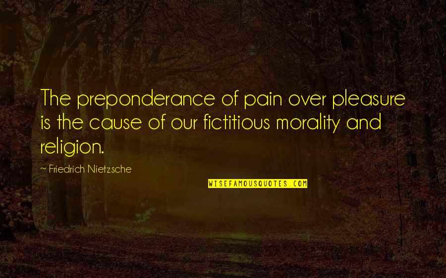 Nobodys Perfect Film Quote Quotes By Friedrich Nietzsche: The preponderance of pain over pleasure is the