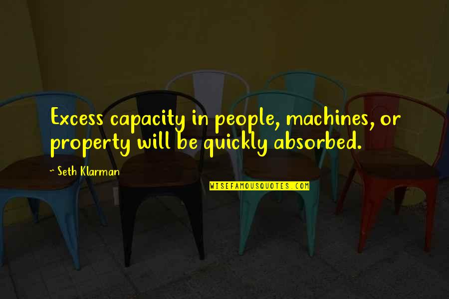 Nobody's Perfect Memorable Quotes By Seth Klarman: Excess capacity in people, machines, or property will