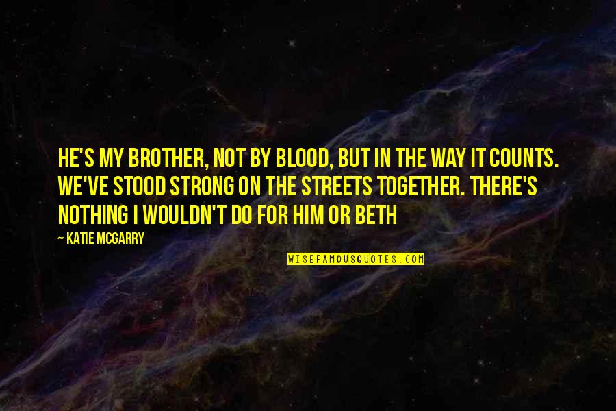 Nobodys Perfect Pencil Quotes By Katie McGarry: He's my brother, not by blood, but in