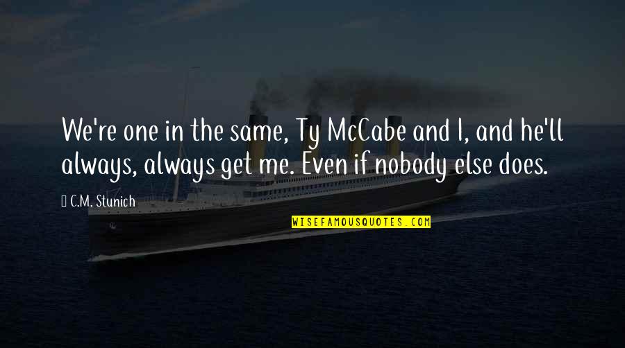 Nobody's The Same Quotes By C.M. Stunich: We're one in the same, Ty McCabe and