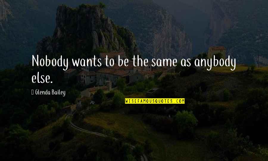 Nobody's The Same Quotes By Glenda Bailey: Nobody wants to be the same as anybody