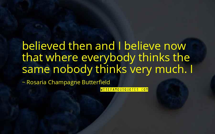 Nobody's The Same Quotes By Rosaria Champagne Butterfield: believed then and I believe now that where