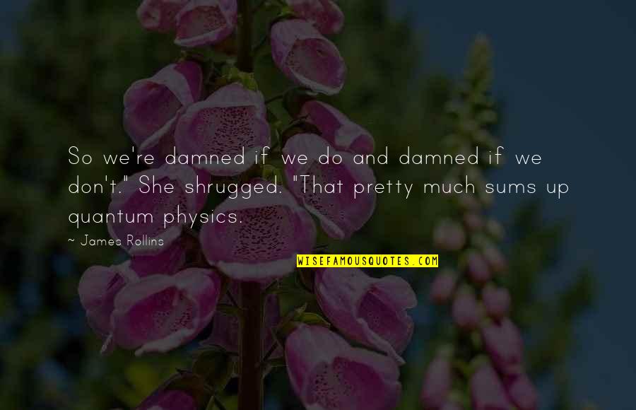 Nobody's Watching Quotes By James Rollins: So we're damned if we do and damned