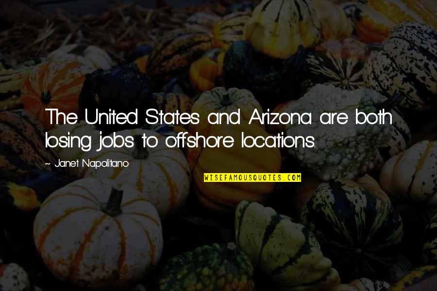 Nobody's Watching Quotes By Janet Napolitano: The United States and Arizona are both losing