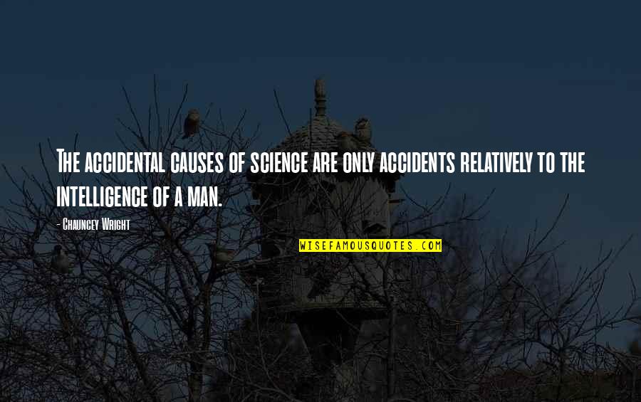 Nobreza Quotes By Chauncey Wright: The accidental causes of science are only accidents