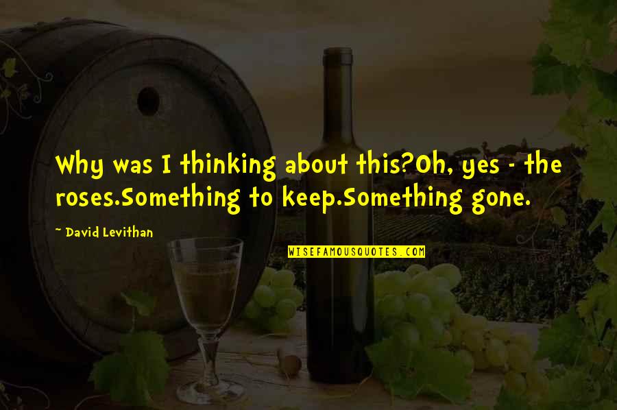 Nobuaki Kakuda Quotes By David Levithan: Why was I thinking about this?Oh, yes - Nobuaki Kakuda Quotes By David Levithan: Why was I thinking about this?Oh, yes -