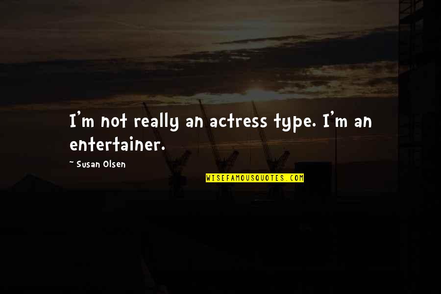 Nobuaki Kakuda Quotes By Susan Olsen: I'm not really an actress type. I'm an