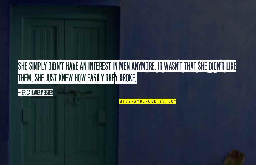 Nobuaki Nagashima Quotes By Erica Bauermeister: She simply didn't have an interest in men Nobuaki Nagashima Quotes By Erica Bauermeister: She simply didn't have an interest in men