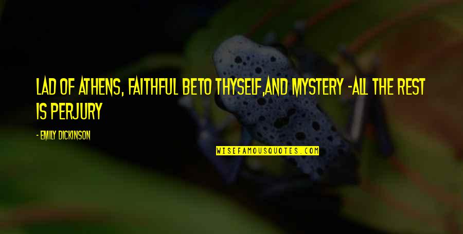 Nobue Itou Quotes By Emily Dickinson: Lad of Athens, faithful beTo thyself,And Mystery -All