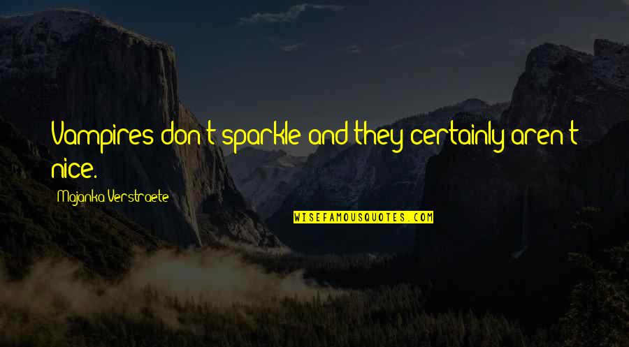 Nobue Kai Quotes By Majanka Verstraete: Vampires don't sparkle and they certainly aren't nice. Nobue Kai Quotes By Majanka Verstraete: Vampires don't sparkle and they certainly aren't nice.