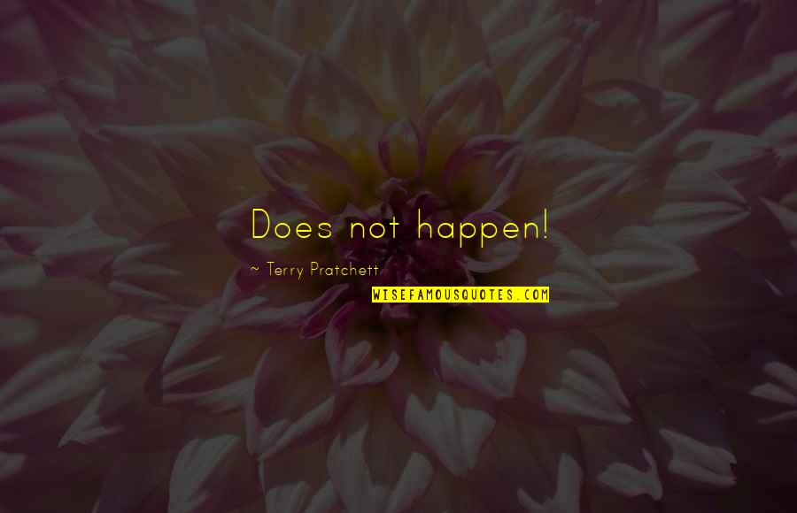 Nobue Nobematsu Quotes By Terry Pratchett: Does not happen!