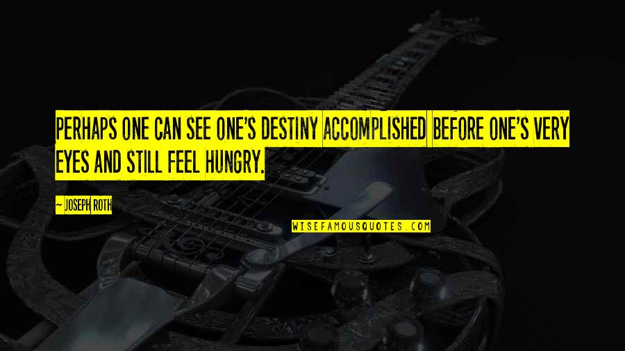 Nobuhle Catherine Quotes By Joseph Roth: Perhaps one can see one's destiny accomplished before Nobuhle Catherine Quotes By Joseph Roth: Perhaps one can see one's destiny accomplished before