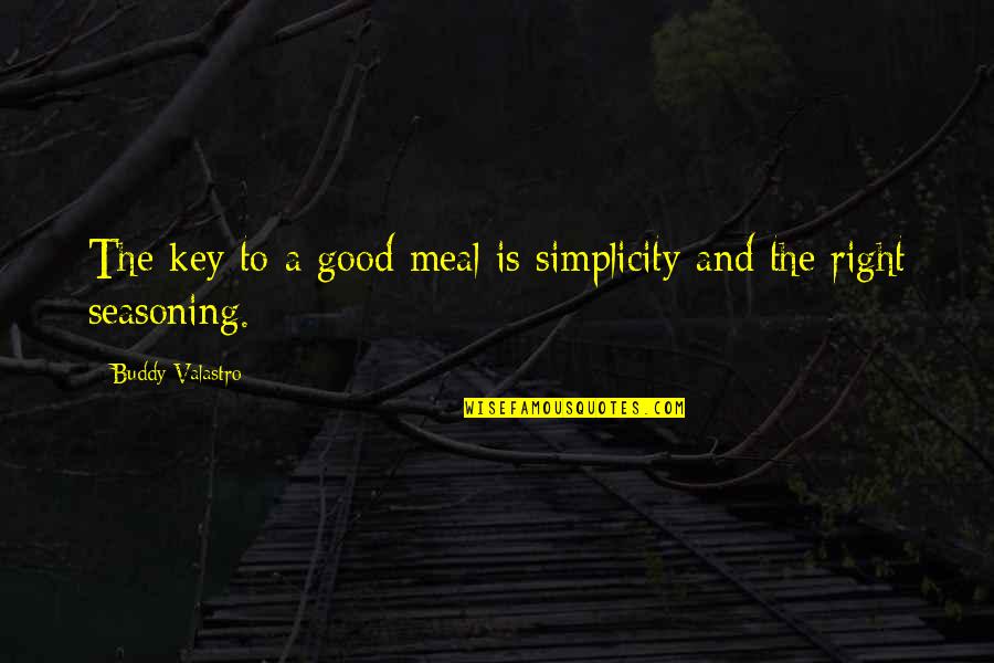 Nobukazu Kurihara Quotes By Buddy Valastro: The key to a good meal is simplicity Nobukazu Kurihara Quotes By Buddy Valastro: The key to a good meal is simplicity