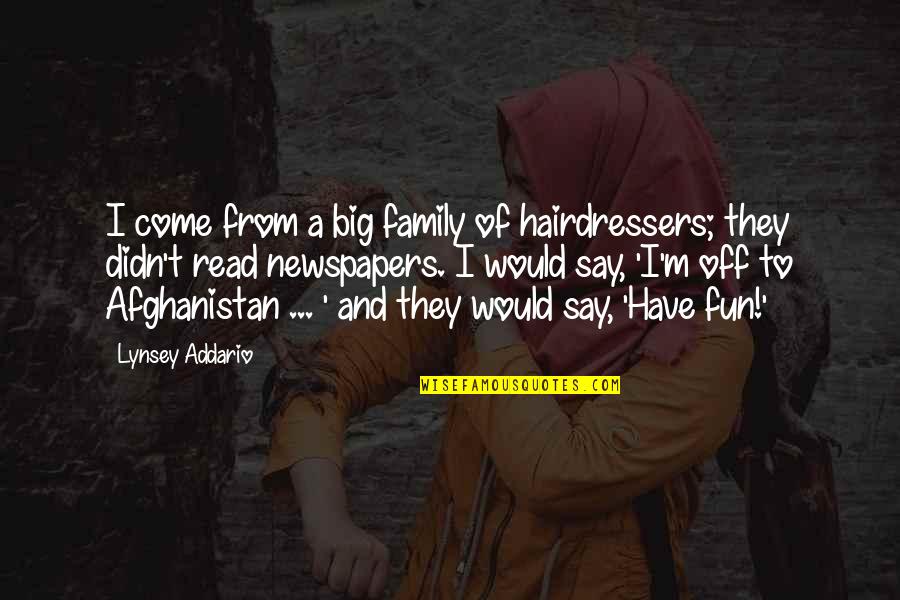 Nobuko Uchiyama Quotes By Lynsey Addario: I come from a big family of hairdressers; Nobuko Uchiyama Quotes By Lynsey Addario: I come from a big family of hairdressers;