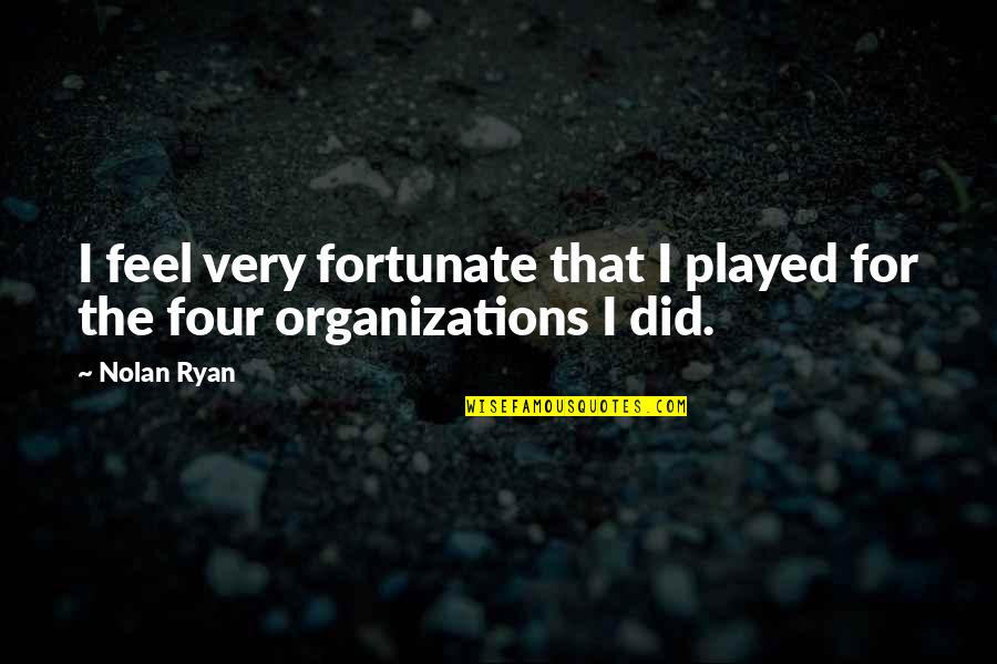 Nobukuni Enami Quotes By Nolan Ryan: I feel very fortunate that I played for