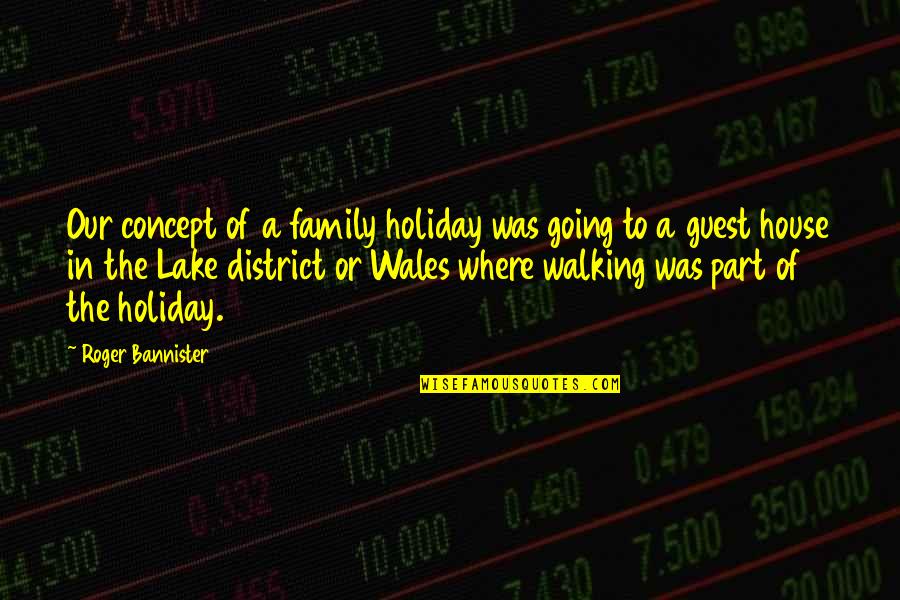 Nobunaga Hxh Quotes By Roger Bannister: Our concept of a family holiday was going Nobunaga Hxh Quotes By Roger Bannister: Our concept of a family holiday was going