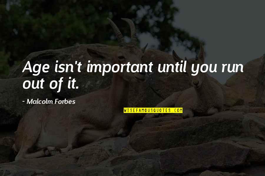 Nobuo Sekine Quotes By Malcolm Forbes: Age isn't important until you run out of Nobuo Sekine Quotes By Malcolm Forbes: Age isn't important until you run out of