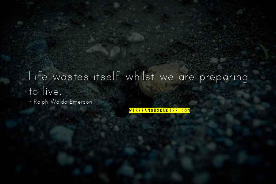 Nobuo Sekine Quotes By Ralph Waldo Emerson: Life wastes itself whilst we are preparing to Nobuo Sekine Quotes By Ralph Waldo Emerson: Life wastes itself whilst we are preparing to
