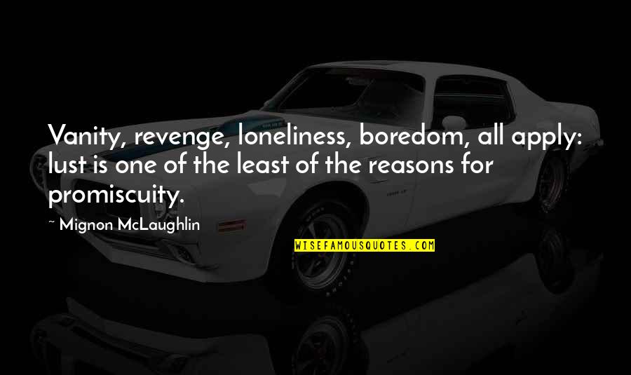 Nobuo Terashima Quotes By Mignon McLaughlin: Vanity, revenge, loneliness, boredom, all apply: lust is