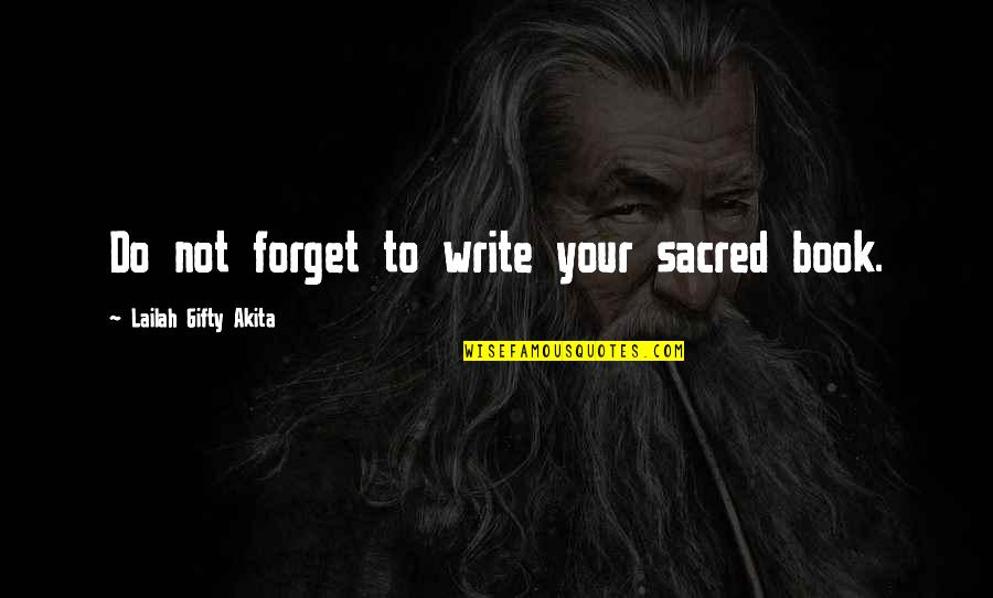 Nobutoshi Kihara Quotes By Lailah Gifty Akita: Do not forget to write your sacred book.