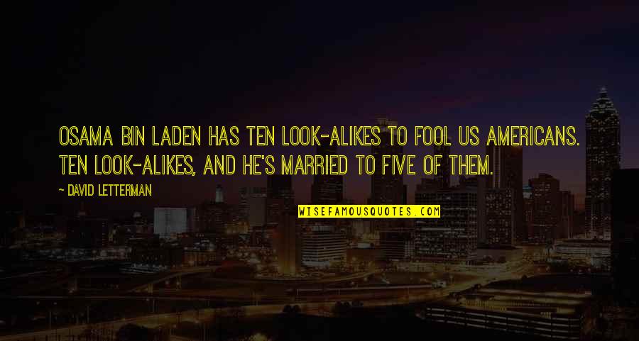 Nobuya Bamba Quotes By David Letterman: Osama bin Laden has ten look-alikes to fool Nobuya Bamba Quotes By David Letterman: Osama bin Laden has ten look-alikes to fool