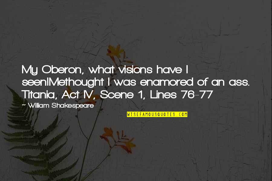 Nobuyasu Sakonda Quotes By William Shakespeare: My Oberon, what visions have I seen!Methought I