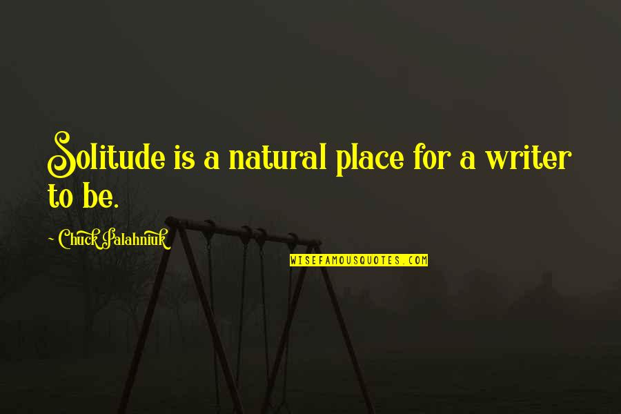 Nocca Quotes By Chuck Palahniuk: Solitude is a natural place for a writer