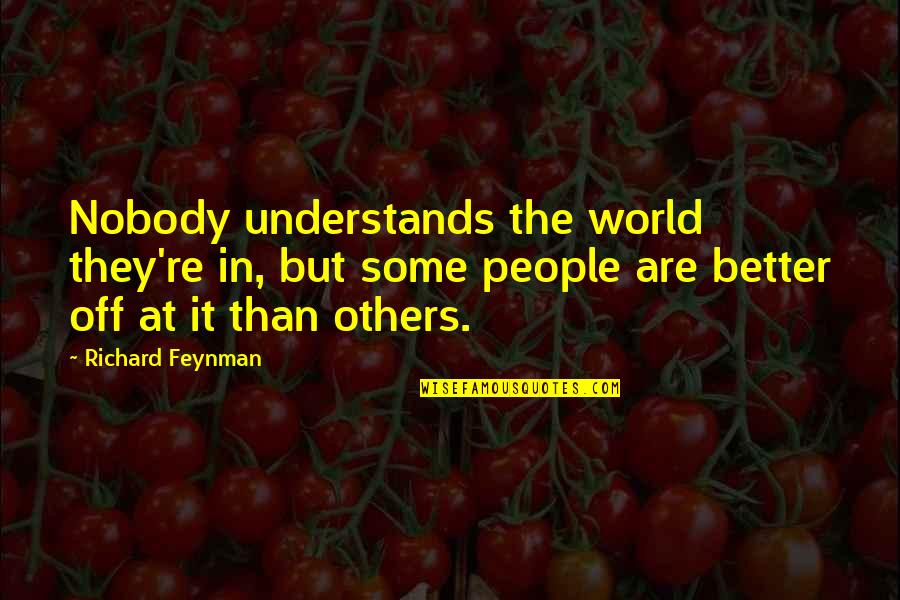 Nocciolo Significato Quotes By Richard Feynman: Nobody understands the world they're in, but some Nocciolo Significato Quotes By Richard Feynman: Nobody understands the world they're in, but some
