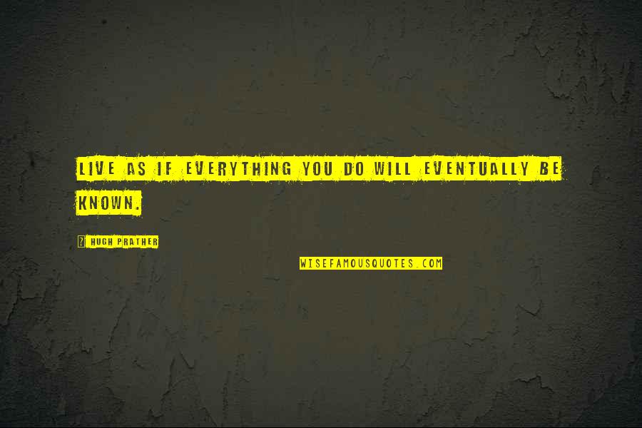 Nocebo Quotes By Hugh Prather: Live as if everything you do will eventually Nocebo Quotes By Hugh Prather: Live as if everything you do will eventually